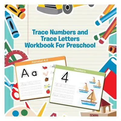 "Trace Numbers and Trace Letters Workbook For Preschool" - "" ("Speedy Publishing LLC")(Paperbac