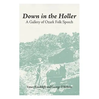 "Down in the Hollar: A Gallery of Ozark Folk Speech" - "" ("Randolph Vance")(Paperback)