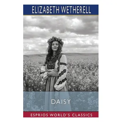 "Daisy (Esprios Classics)" - "" ("Wetherell Elizabeth")(Paperback)