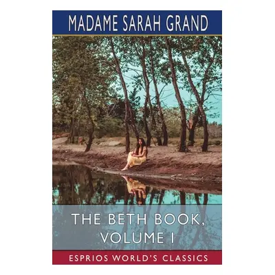 "The Beth Book, Volume I (Esprios Classics)" - "" ("Grand Madame Sarah")(Paperback)