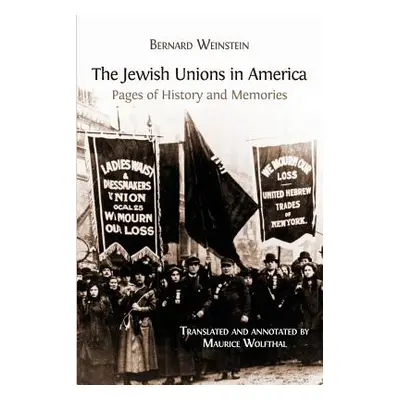 "The Jewish Unions in America: Pages of History and Memories" - "" ("Weinstein Bernard")(Paperba