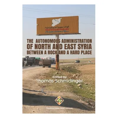 "The Autonomous Administration of North and East Syria: Between A Rock and A Hard Place" - "" ("