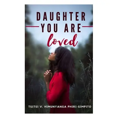 "Daughter You Are Loved" - "" ("Phiri-Simpito Tsitsi V. H.")(Paperback)