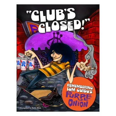 "Club's Closed!: Remembering Tom Guido's Purple Onion" - "" ("Allen Beth")(Paperback)