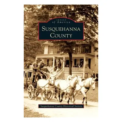 "Susquehanna County" - "" ("Susquehanna County Historical Society")(Pevná vazba)