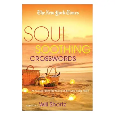 "The New York Times Soul-Soothing Crosswords: 75 Relaxing Puzzles" - "" ("New York Times")(Paper