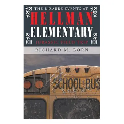 "The Bizarre Events at Hellman Elementary: Jurassic Field Trip" - "" ("M. Born Richard")(Paperba