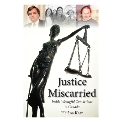 "Justice Miscarried: Inside Wrongful Convictions in Canada" - "" ("Katz Helena")(Paperback)