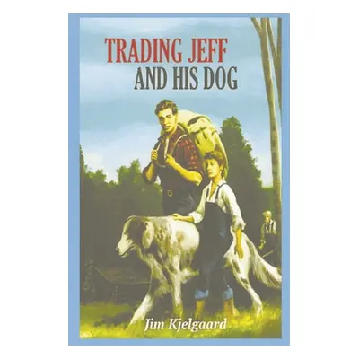 "Trading Jeff and His Dog" - "" ("Kjelgaard Jim")(Paperback)