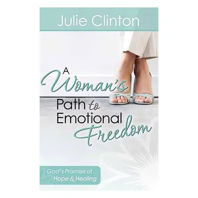 "A Woman's Path to Emotional Freedom" - "" ("Clinton Julie")(Paperback)