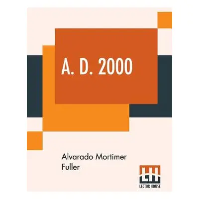 "A. D. 2000" - "" ("Fuller Alvarado Mortimer")(Paperback)