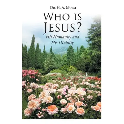 "Who is Jesus?: His Humanity and His Divinity" - "" ("Morsi H. A.")(Paperback)