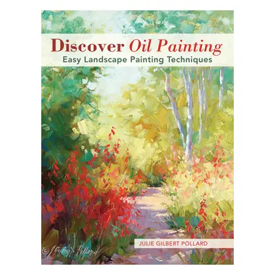 "Discover Oil Painting: Easy Landscape Painting Techniques" - "" ("Pollard Julie Gilbert")(Paper