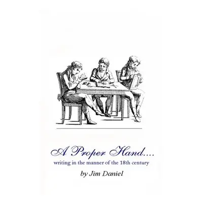 "A Proper Hand: writing in the manner of the 18th century" - "" ("Daniel Jim")(Paperback)