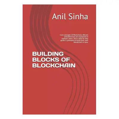 "Building Blocks of Blockchain: Core Concepts of Blockchain, Bitcoin and Ethereum Are Explained 