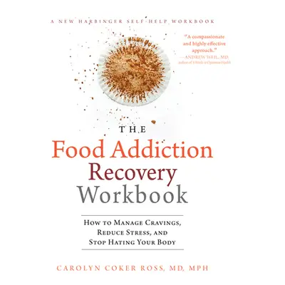 "The Food Addiction Recovery Workbook: How to Manage Cravings, Reduce Stress, and Stop Hating Yo