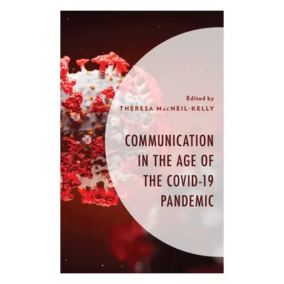 "Communication in the Age of the COVID-19 Pandemic" - "" ("Macneil-Kelly Theresa")(Pevná vazba)