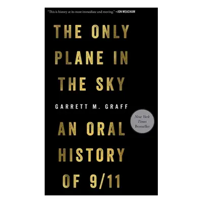 "The Only Plane in the Sky: An Oral History of 9/11" - "" ("Graff Garrett M.")(Pevná vazba)