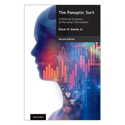 "The Panoptic Sort: A Political Economy of Personal Information" - "" ("Gandy Jr Oscar H.")(Pape