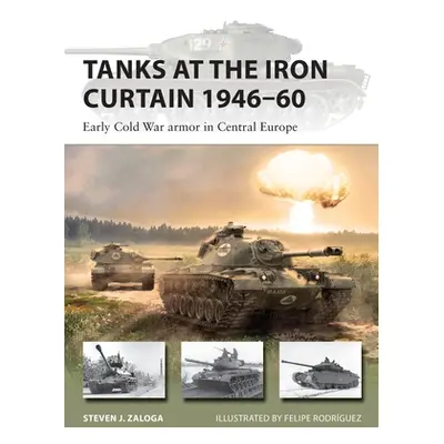 "Tanks at the Iron Curtain 1946-60: Early Cold War Armor in Central Europe" - "" ("Zaloga Steven