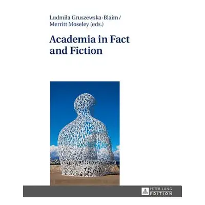 "Academia in Fact and Fiction" - "" ("Gruszewska-Blaim Ludmila")(Pevná vazba)