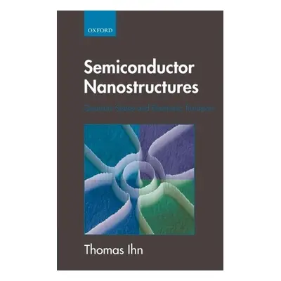 "Semiconductor Nanostructures: Quantum States and Electronic Transport" - "" ("Ihn Thomas")(Pape