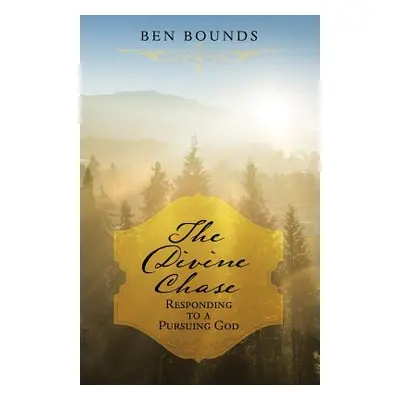 "The Divine Chase: Responding to a Pursuing God" - "" ("Bounds Ben")(Paperback)