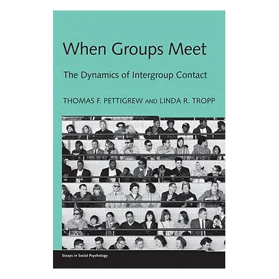 "When Groups Meet: The Dynamics of Intergroup Contact" - "" ("Pettigrew Thomas F.")(Pevná vazba)