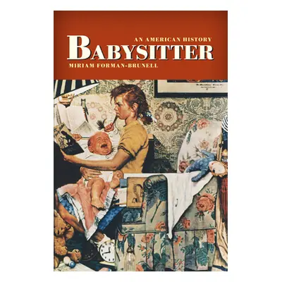 "Babysitter: An American History" - "" ("Forman-Brunell Miriam")(Paperback)