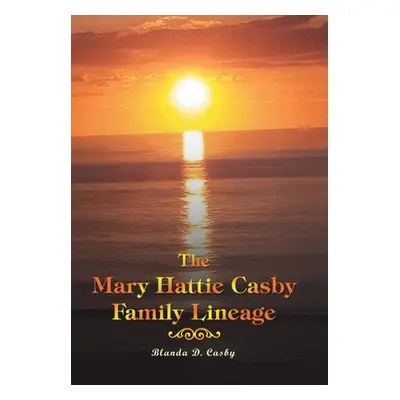 "The Mary Hattie Casby Family Lineage" - "" ("Casby Blanda D.")(Pevná vazba)