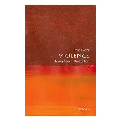 "Violence: A Very Short Introduction" - "" ("Dwyer Philip")(Paperback)