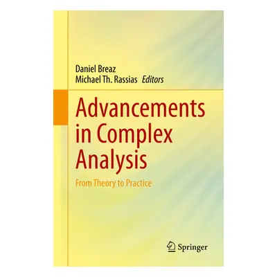 "Advancements in Complex Analysis: From Theory to Practice" - "" ("Breaz Daniel")(Pevná vazba)