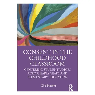 "Consent in the Childhood Classroom: Centering Student Voices Across Early Years and Elementary 