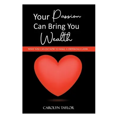 "Your Passion Can Bring You Wealth" - "" ("Taylor Carolyn")(Paperback)