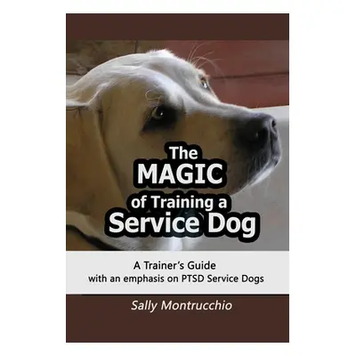 "The Magic of Training a Service Dog" - "" ("Montrucchio Sally")(Paperback)