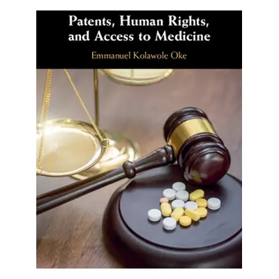 "Patents, Human Rights, and Access to Medicines" - "" ("Oke Emmanuel Kolawole")(Pevná vazba)