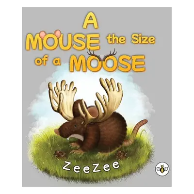 "A Mouse the Size of a Moose" - "" ("Zee Zee")(Paperback)