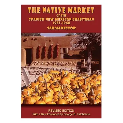 "The Native Market of the Spanish New Mexican Craftsman" - "" ("Nestor Sarah")(Paperback)