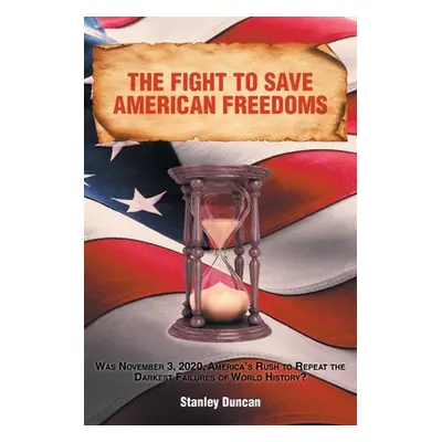 "The Fight to Save American Freedoms: Was November 3, 2020, America's Rush to Repeat the Darkest