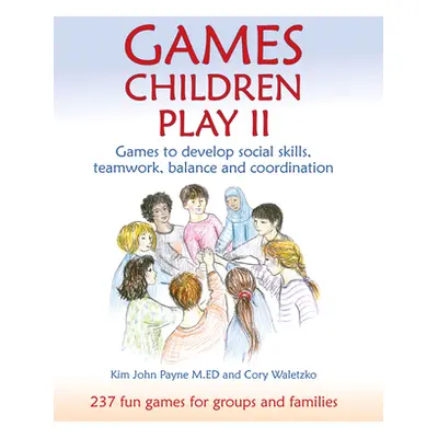 "Games Children Play II: Games to Develop Social Skills, Teamwork, Balance and Coordination" - "