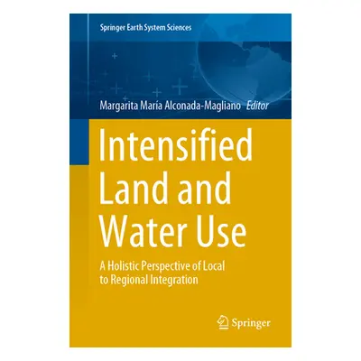 "Intensified Land and Water Use: A Holistic Perspective of Local to Regional Integration" - "" (