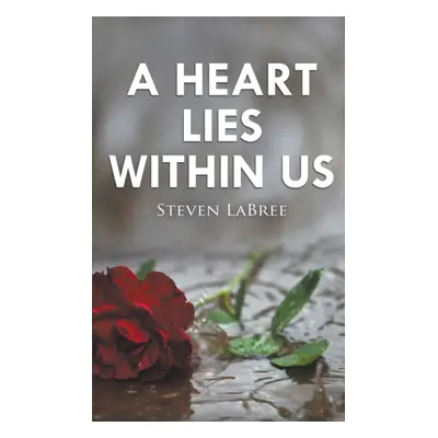 "A Heart Lies Within Us" - "" ("Labree Steven")(Paperback)