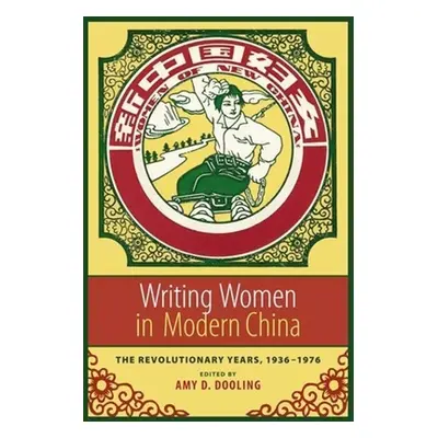 "Writing Women in Modern China: The Revolutionary Years, 1936-1976" - "" ("Dooling Amy")(Paperba