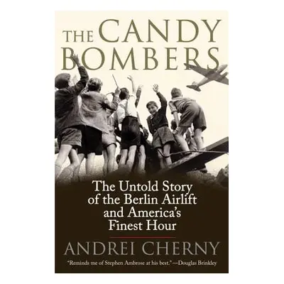 "The Candy Bombers: The Untold Story of the Berlin Airlift and America's Finest Hour" - "" ("Che