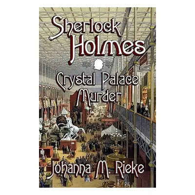 "Sherlock Holmes and The Crystal Palace Murder" - "" ("Rieke Johanna")(Paperback)