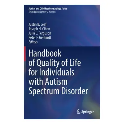 "Handbook of Quality of Life for Individuals with Autism Spectrum Disorder" - "" ("Leaf Justin B