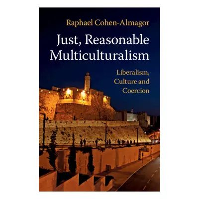 "Just, Reasonable Multiculturalism" - "" ("Cohen-Almagor Raphael")(Pevná vazba)