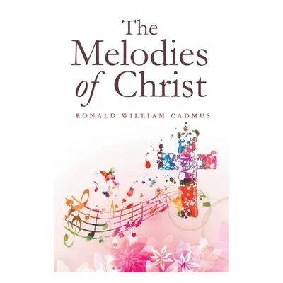 "The Melodies of Christ" - "" ("Cadmus Ronald William")(Paperback)