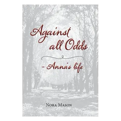 "Against all Odds: Anna's Life" - "" ("Mason Nora")(Pevná vazba)