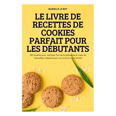 "Le Livre de Recettes de Cookies Parfait Pour Les Dbutants" - "" ("Marielle Le Roy")(Paperback)